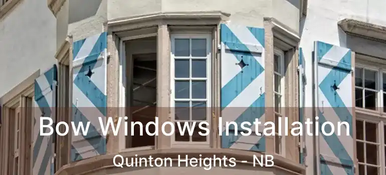  Bow Windows Installation Quinton Heights - NB