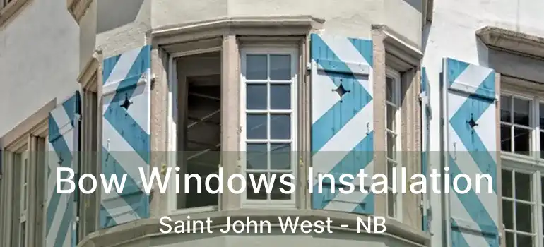  Bow Windows Installation Saint John West - NB