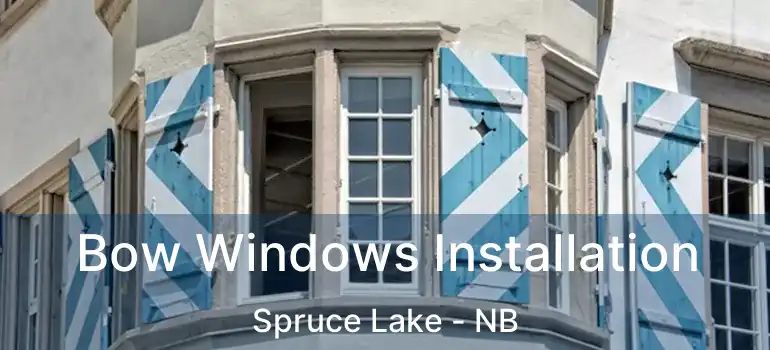  Bow Windows Installation Spruce Lake - NB