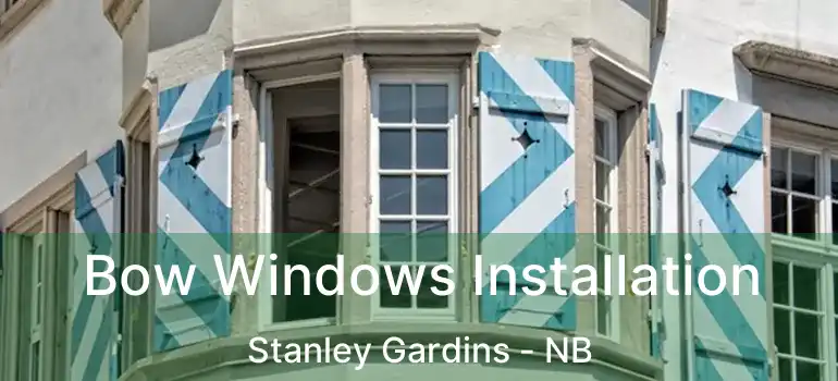  Bow Windows Installation Stanley Gardins - NB