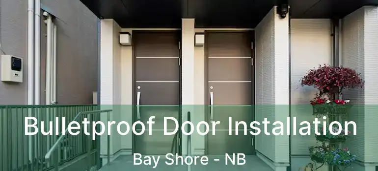  Bulletproof Door Installation Bay Shore - NB