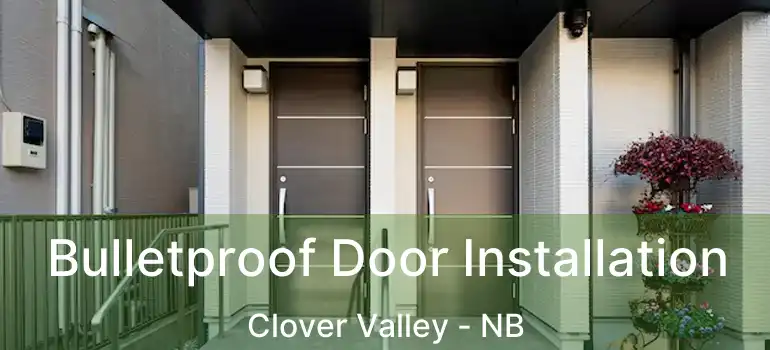  Bulletproof Door Installation Clover Valley - NB