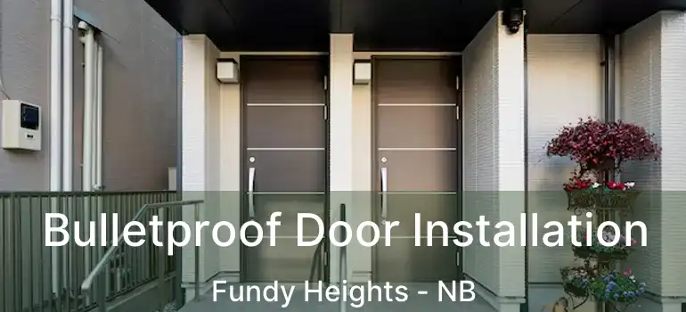  Bulletproof Door Installation Fundy Heights - NB