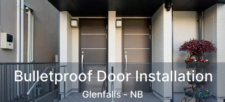  Bulletproof Door Installation Glenfalls - NB