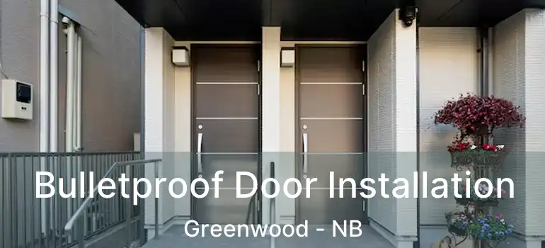  Bulletproof Door Installation Greenwood - NB