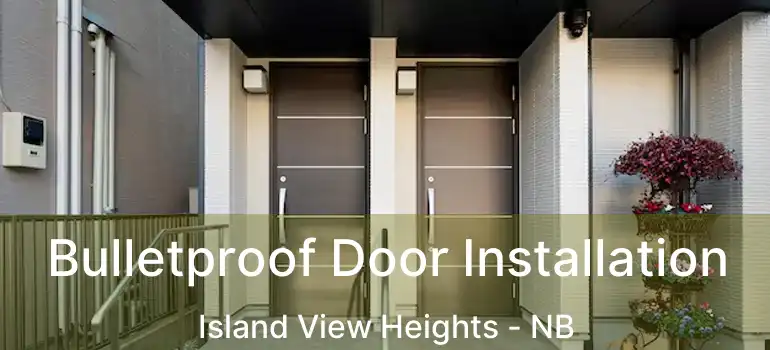  Bulletproof Door Installation Island View Heights - NB