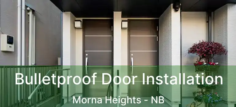  Bulletproof Door Installation Morna Heights - NB
