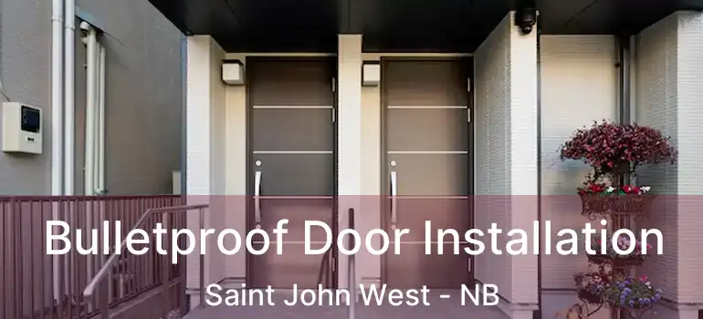  Bulletproof Door Installation Saint John West - NB