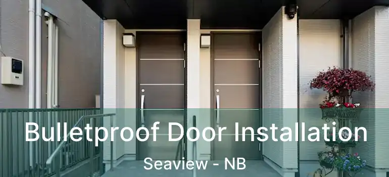  Bulletproof Door Installation Seaview - NB