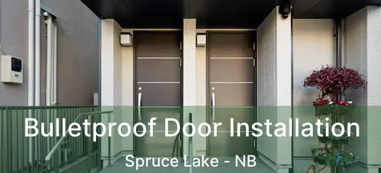  Bulletproof Door Installation Spruce Lake - NB