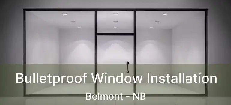  Bulletproof Window Installation Belmont - NB