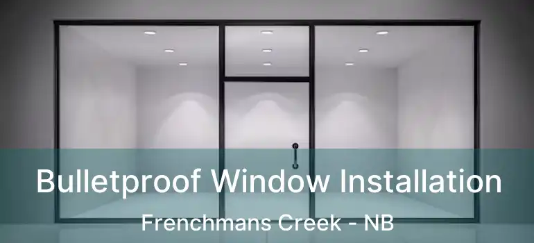  Bulletproof Window Installation Frenchmans Creek - NB