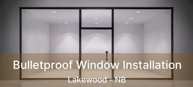  Bulletproof Window Installation Lakewood - NB