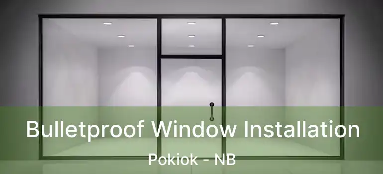  Bulletproof Window Installation Pokiok - NB