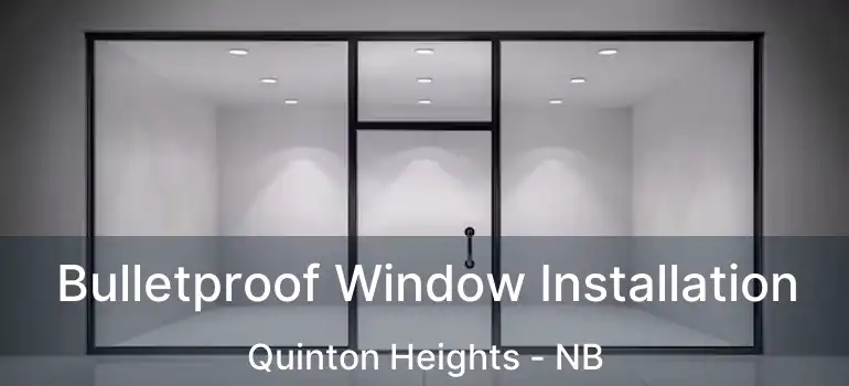  Bulletproof Window Installation Quinton Heights - NB
