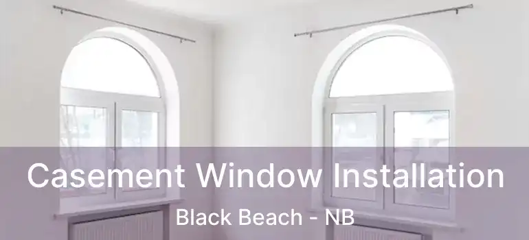  Casement Window Installation Black Beach - NB