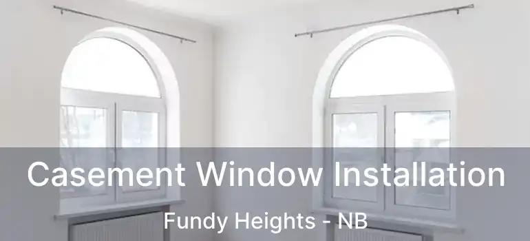  Casement Window Installation Fundy Heights - NB
