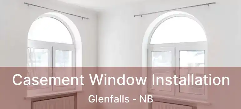  Casement Window Installation Glenfalls - NB