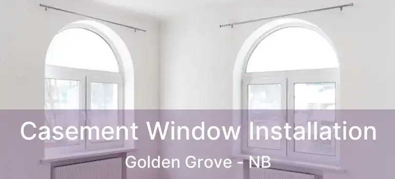  Casement Window Installation Golden Grove - NB