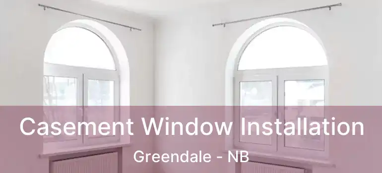  Casement Window Installation Greendale - NB
