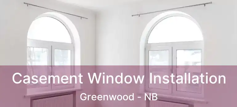  Casement Window Installation Greenwood - NB