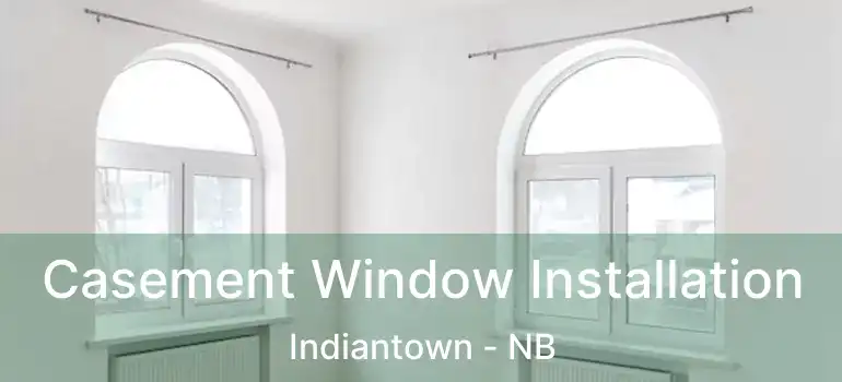  Casement Window Installation Indiantown - NB