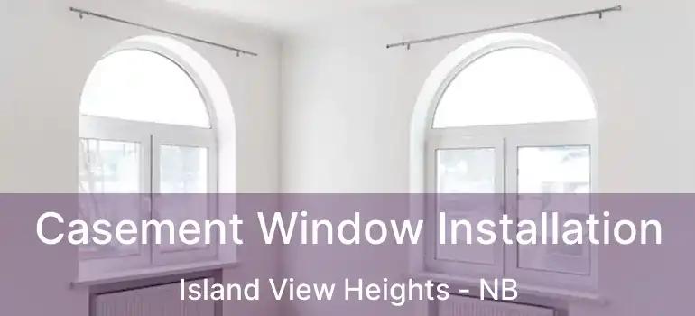  Casement Window Installation Island View Heights - NB