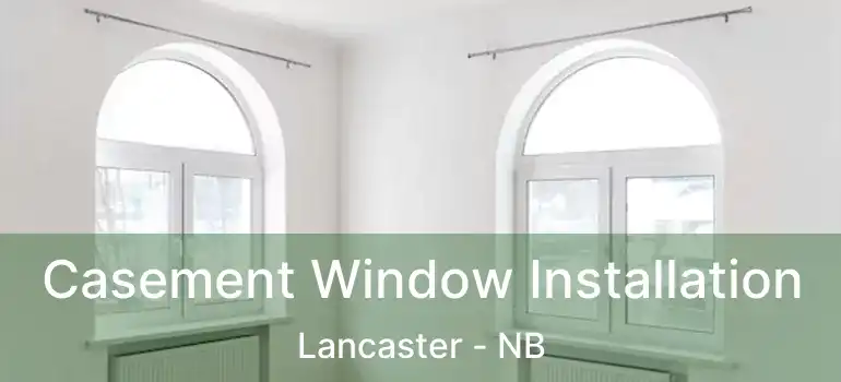  Casement Window Installation Lancaster - NB