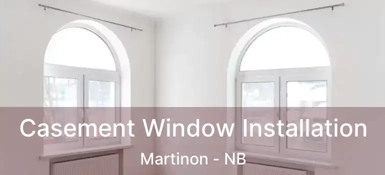  Casement Window Installation Martinon - NB