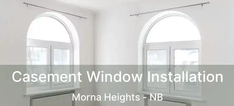  Casement Window Installation Morna Heights - NB