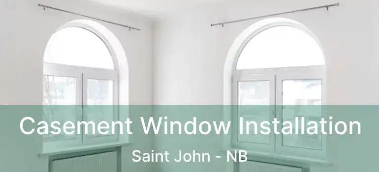  Casement Window Installation Saint John - NB