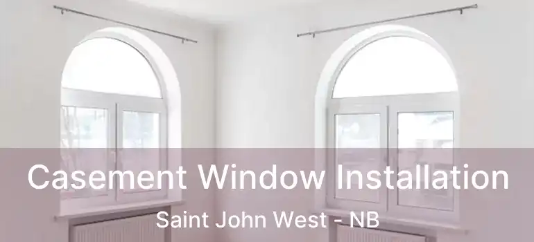  Casement Window Installation Saint John West - NB