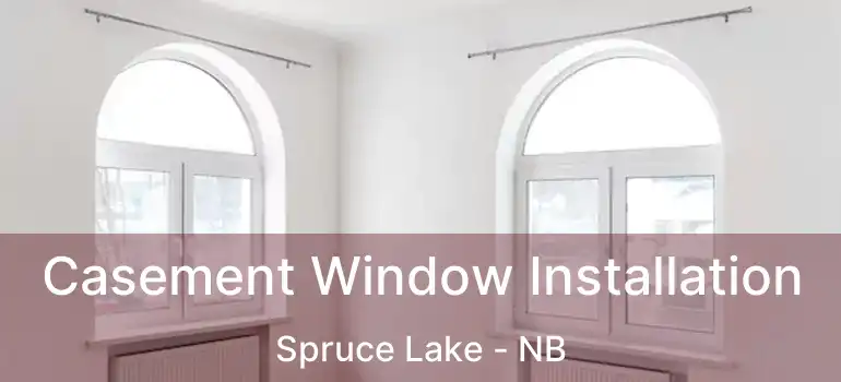  Casement Window Installation Spruce Lake - NB