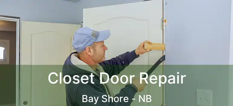  Closet Door Repair Bay Shore - NB