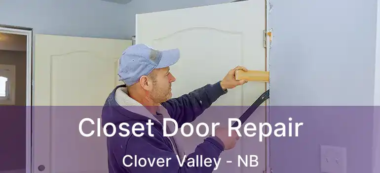  Closet Door Repair Clover Valley - NB