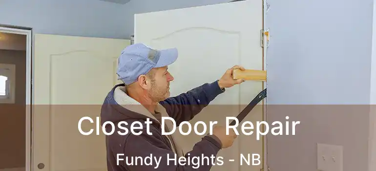  Closet Door Repair Fundy Heights - NB