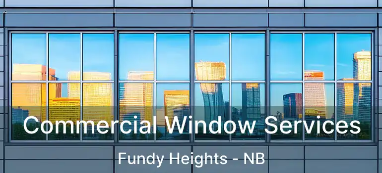  Commercial Window Services Fundy Heights - NB