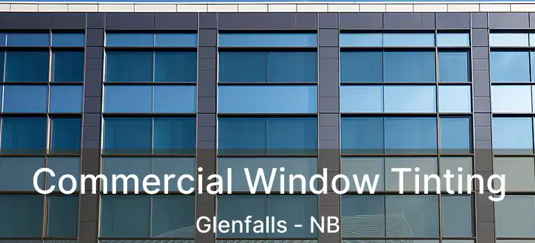  Commercial Window Tinting Glenfalls - NB