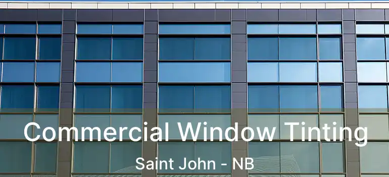  Commercial Window Tinting Saint John - NB