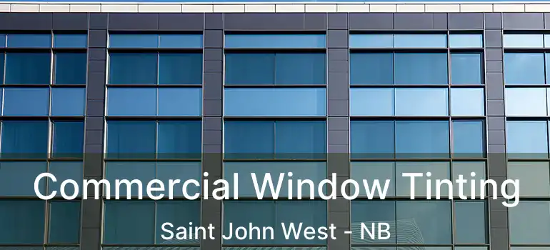  Commercial Window Tinting Saint John West - NB