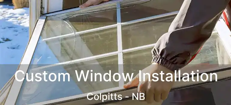  Custom Window Installation Colpitts - NB
