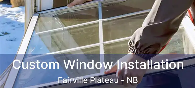  Custom Window Installation Fairville Plateau - NB