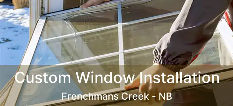  Custom Window Installation Frenchmans Creek - NB
