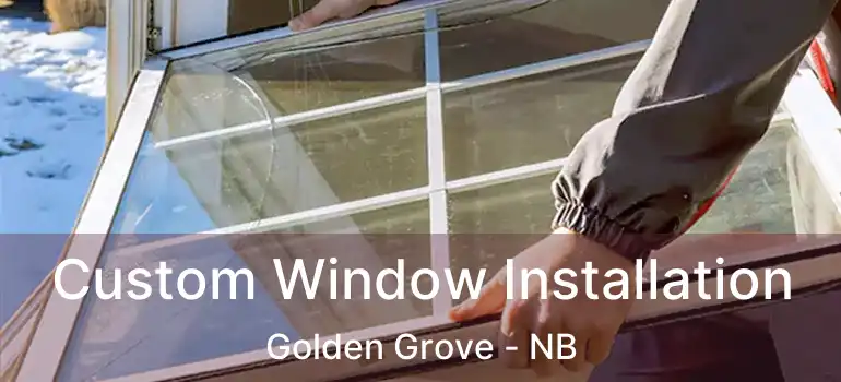  Custom Window Installation Golden Grove - NB
