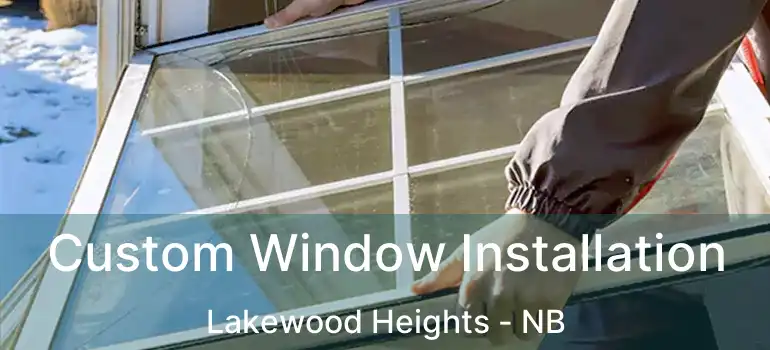  Custom Window Installation Lakewood Heights - NB
