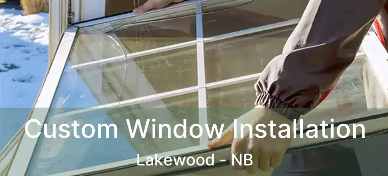  Custom Window Installation Lakewood - NB