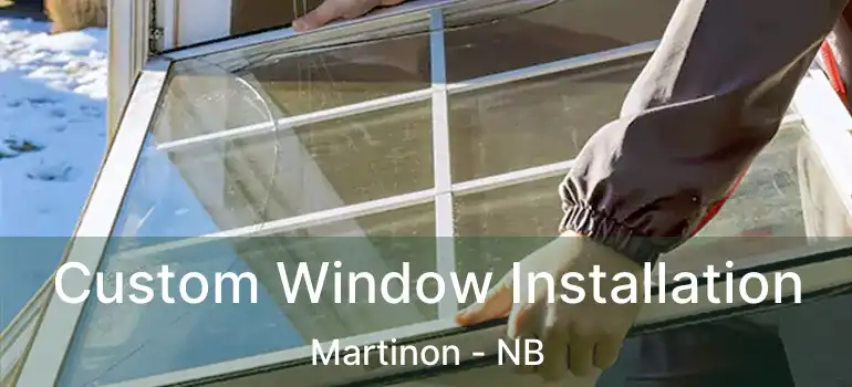  Custom Window Installation Martinon - NB