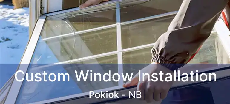  Custom Window Installation Pokiok - NB