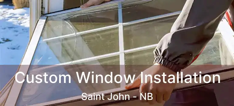  Custom Window Installation Saint John - NB