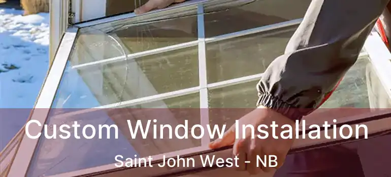  Custom Window Installation Saint John West - NB